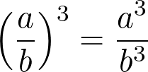 left(dfrac{a}{b}right)^3 = dfrac{a^3}{b^3}